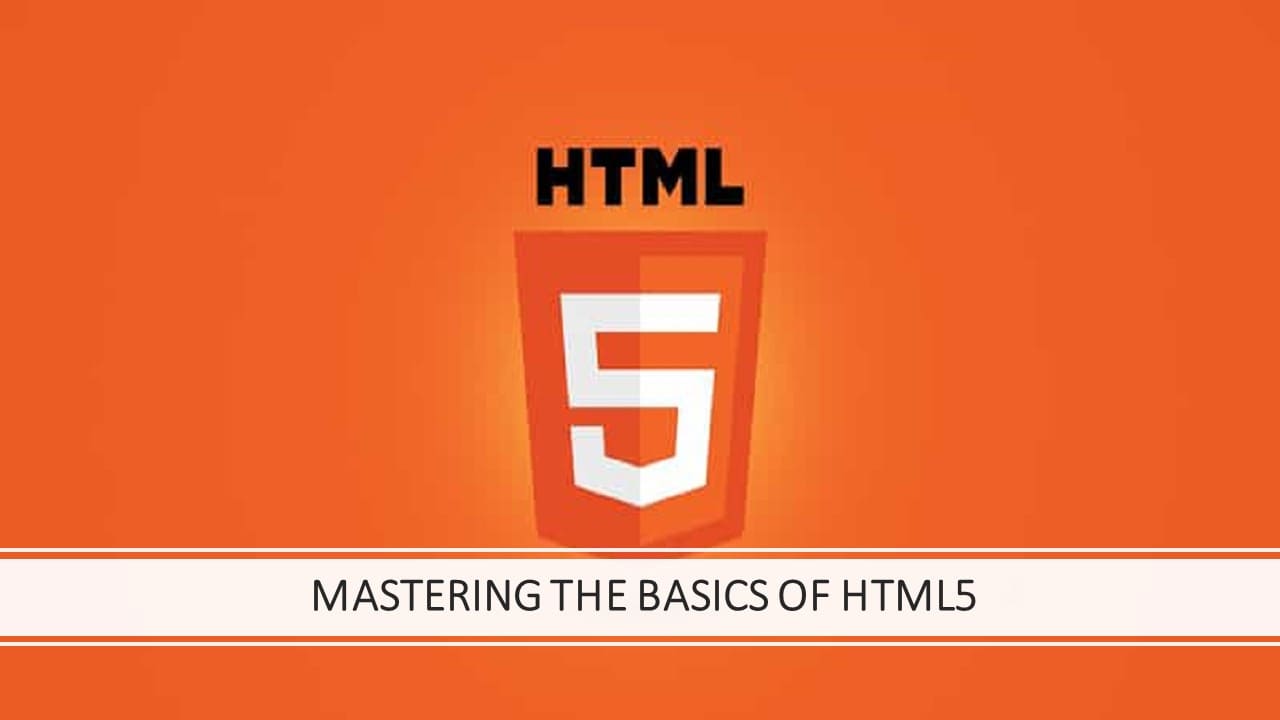 Mastering the Basics of HTML5